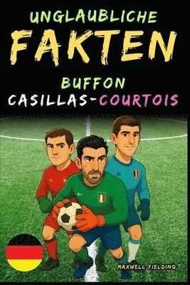 bokomslag Unglaubliche Fakten über Buffon, Casillas und Courtois - Alter 6 bis 14