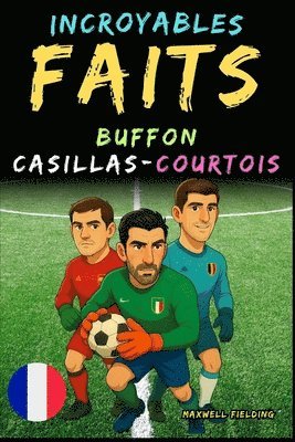 bokomslag Faits incroyables sur Buffon, Casillas et Courtois - Ages 6 to 14