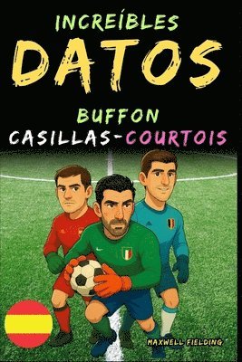bokomslag Datos increíbles sobre Buffon, Casillas y Courtois - De 6 a 14 años
