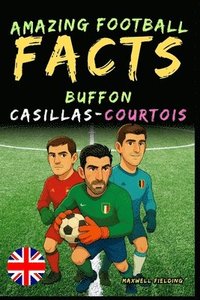 bokomslag Incredible facts about Buffon, Casillas and Courtois - Ages 6 to 14