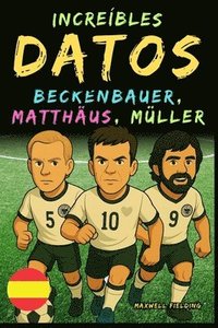 bokomslag Datos increíbles sobre Beckenbauer, Matthäus y Gerd Müller - De 6 a 14 años