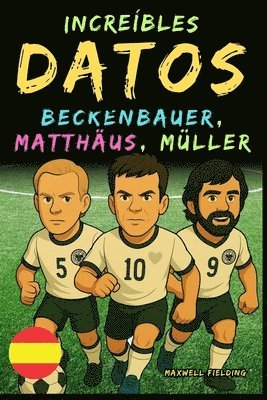 bokomslag Datos increíbles sobre Beckenbauer, Matthäus y Gerd Müller - De 6 a 14 años