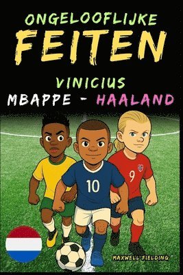 bokomslag Ongelooflijke feiten over Vinicius, Mbappé en Haaland - Leeftijd 6 tot 14 jaar