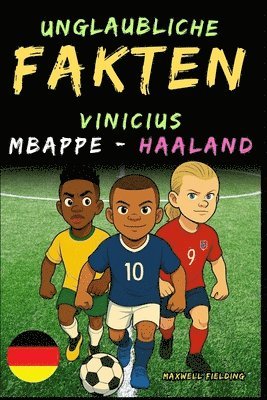 bokomslag Unglaubliche Fakten über Vinicius, Mbappé und Haaland - Alter 6 bis 14