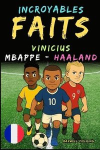 bokomslag Faits incroyables sur Vinicius, Mbappé et Haaland - Ages 6 to 14