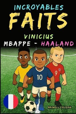 Faits incroyables sur Vinicius, Mbappé et Haaland - Ages 6 to 14: Tout pour les jeunes fans de foot: histoires, records, anecdotes et quiz pour s'amus 1