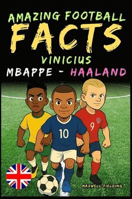 Incredible facts about Vinicius, Mbappé and Haaland - Ages 6 to 14: Everything for young football fans: stories, records, anecdotes and quizzes to hav 1