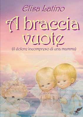Elisa Latino - Braccia Vuote (Il Dolore Incompreso Di UNA Mamma), Häftad