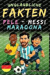 bokomslag Unglaubliche Fakten über Pelé, Messi und Maradona- Alter 6 bis 14