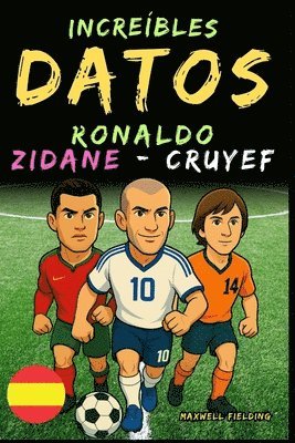 bokomslag Datos increíbles sobre Ronaldo, Zidane y Cruyef- De 6 a 14 años