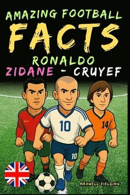 bokomslag Amazing football facts about Ronaldo, Zidane and Cruyef - Ages 6 to 14