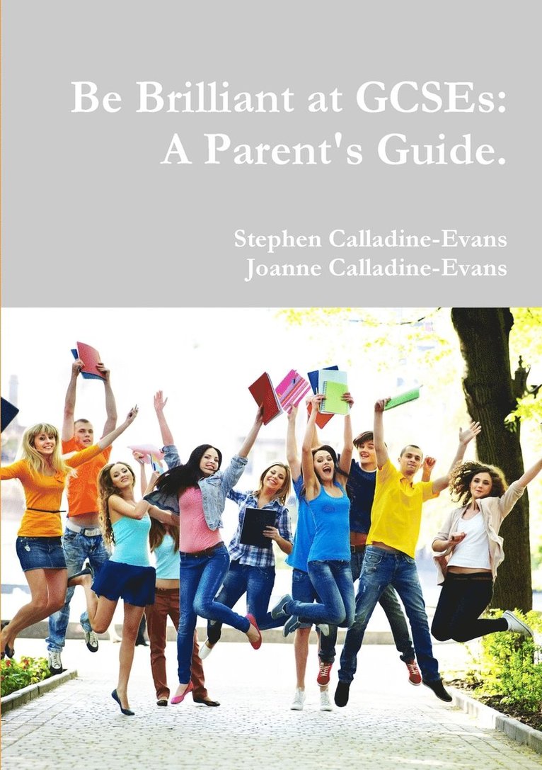 Be Brilliant at Gcses: A Parent's Guide. 1