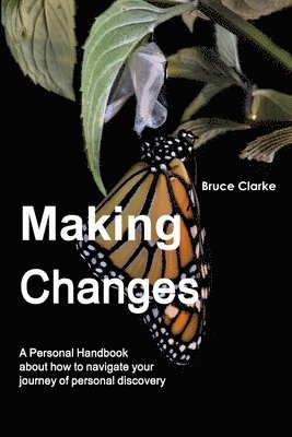 Bruce Clarke - Making Changes : A Personal Handbook About How to Navigate Your Journey of Personal Discovery, Häftad