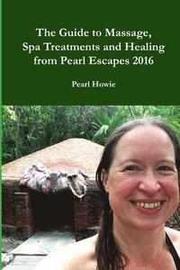 bokomslag The Guide to Massage, Spa Treatments and Healing from Pearl Escapes 2016