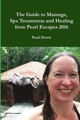 Guide to Massage, Spa Treatments and Healing from Pearl Escapes 2016