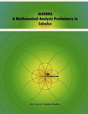 Algebra. A Mathematical Analysis Preliminary to Calculus 1