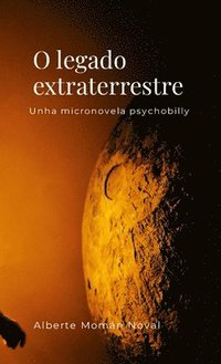 bokomslag O legado extraterrestre. Unha micronovela psychobilly