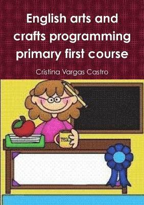 English Arts and Crafts Programming Primary First Course 1