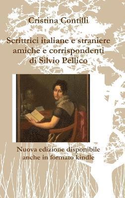 Cristina Contilli - Scrittrici Italiane e Straniere Amiche e Corrispondenti Di Silvio Pellico, Inbunden