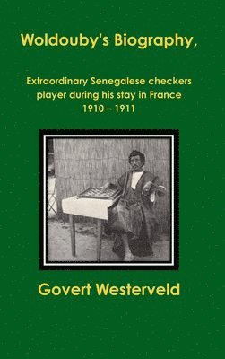 Woldouby's Biography, Extraordinary Senegalese Checkers Player During His Stay in France 1910 - 1911. 1