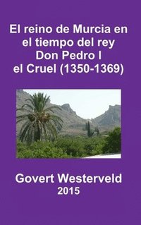 bokomslag El Reino De Murcia En El Tiempo Del Rey Don Pedro I El Cruel (1350-1369)