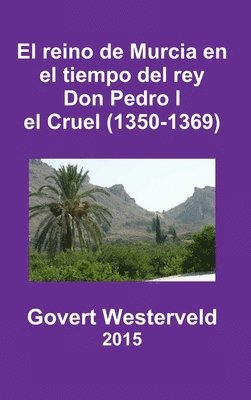 El Reino De Murcia En El Tiempo Del Rey Don Pedro I El Cruel (1350-1369) 1
