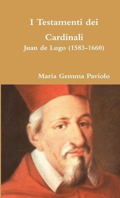 Maria Gemma Paviolo - I Testamenti Dei Cardinali: Juan De Lugo (1583-1660), Häftad