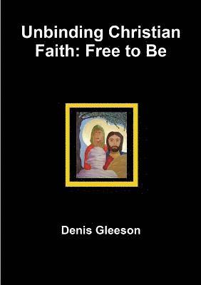 bokomslag Unbinding Christian Faith: Free to be