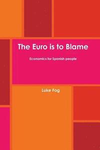 bokomslag Euro is to Blame. Economics for Spanish People.