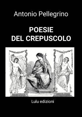 Antonio Pellegrino - Poesie del Crepuscolo, Häftad