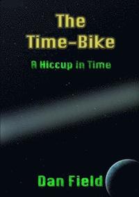 bokomslag The Time-Bike: A Hiccup in Time