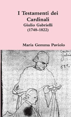 I Testamenti Dei Cardinali: Giulio Gabrielli (1748-1822) 1