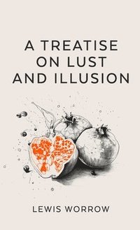 bokomslag A Treatise on Lust and Illusion
