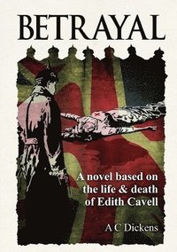 bokomslag Betrayal: A Novel Based on the Life of Edith Cavel