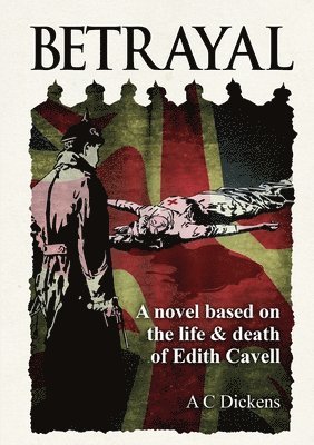 Betrayal: A Novel Based on the Life of Edith Cavel 1