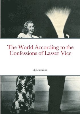 bokomslag The World According to the Confessions of Lasser Vice