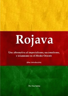Rojava: Una alternativa al imperialismo, nacionalismo, e islamismo en el Medio Oriente (Una introduccin) 1