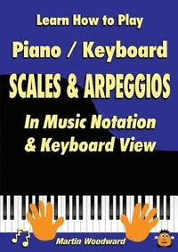 bokomslag Learn How to Play Piano / Keyboard Scales & Arpeggios: in Music Notation & Keyboard View