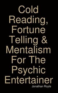 bokomslag Cold Reading, Fortune Telling & Mentalism For The Psychic Entertainer
