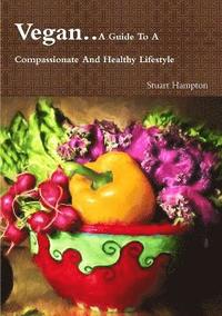 bokomslag Vegan - A Guide to A Compassionate and Healthy Lifestyle
