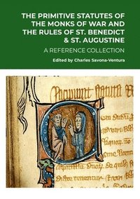 bokomslag Primitive Statutes of the Monks of War and the Rules of St. Benedict & St. Augustine