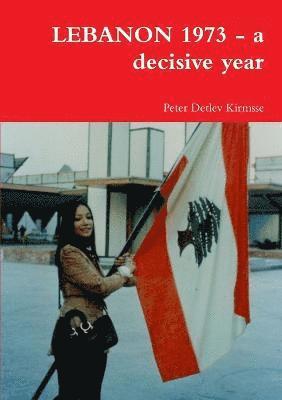 Peter Detlev Kirmsse - Lebanon 1973 - a Decisive Year, Häftad