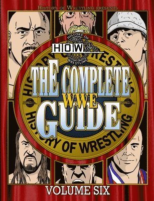 James Dixon, Arnold Furious, Lee Maughan, Bob Dahlstrom, Benjamin Richardson, Justin Henry, Dan Hey - Complete Wwe Guide Volume Six, Häftad