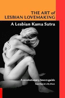 Rose Black and Lilly Gluck, Rose Black, Lilly Glück - Art of Lesbian Lovemaking a Lesbian Kama Sutra, Häftad