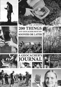 bokomslag 200 Things Any Geocacher Must Do Sooner or Later - A Geocachers' Journal