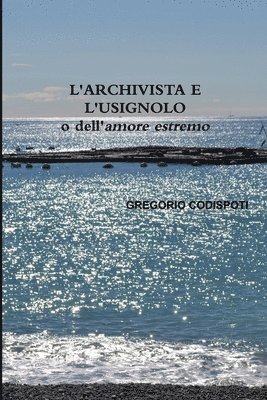 bokomslag L'ARCHIVISTA E L'USIGNOLO o dell'amore estremo