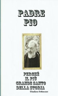 bokomslag Padre Pio Perche Il Piu Grande Santo Della Storia