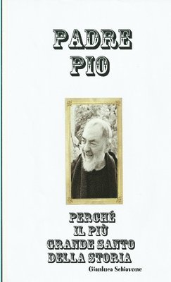 Padre Pio Perche Il Piu Grande Santo Della Storia 1