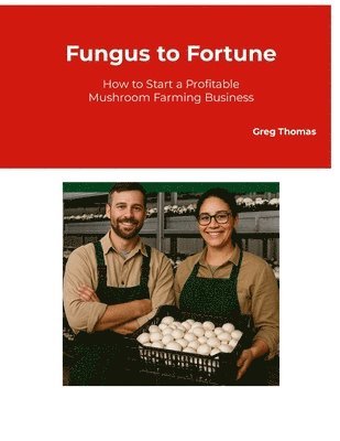 Greg Thomas - Fungus to Fortune, Häftad