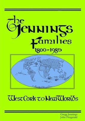 Gregg Jennings, John Fitzgerald - Jennings Families 1800-1985 West Cork to New Worlds, Häftad